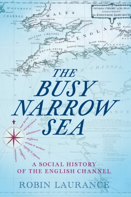 The Busy Narrow Sea : A Social History of the English Channel, Hardback Book