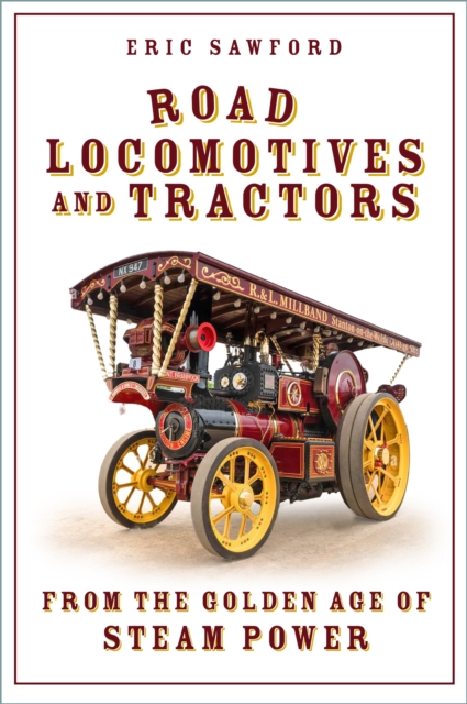 Road Locomotives and Tractors : From the Golden Age of Steam Power, Paperback / softback Book