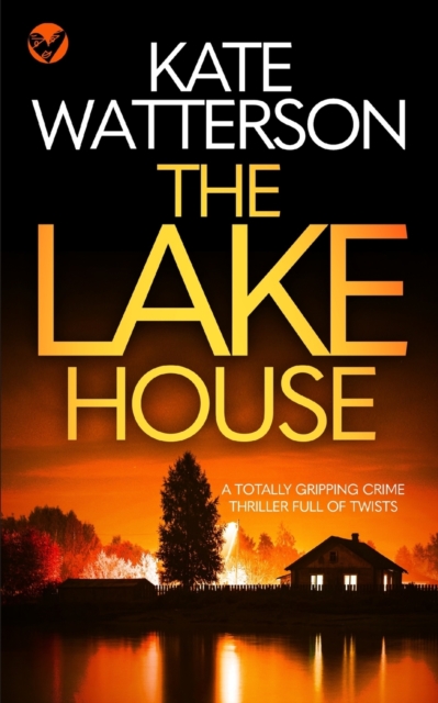 THE LAKE HOUSE a totally gripping crime thriller full of twists, Paperback / softback Book