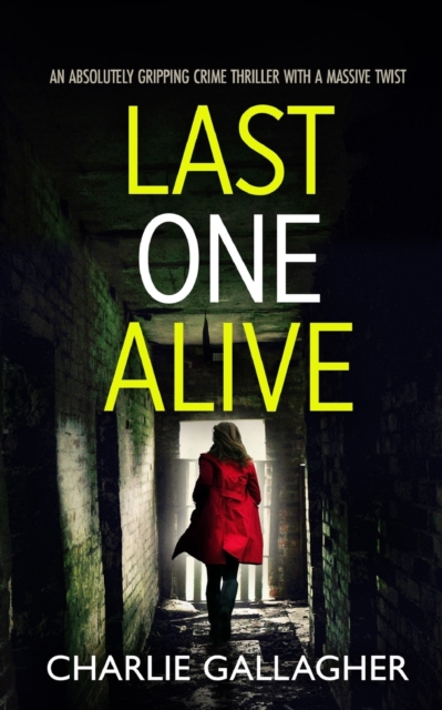 LAST ONE ALIVE an absolutely gripping crime thriller with a massive twist, Paperback / softback Book