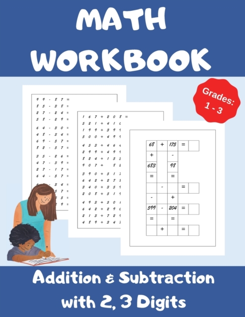 Math Workbook, Addition and Subtraction with 2,3 Digits, Grades 1-3 : Over 1300 Math Drills; 100 Pages of Practice - Adding and Subtracting with 2 and 3 Digits; 20 Pages of Fun Math Games., Paperback / softback Book