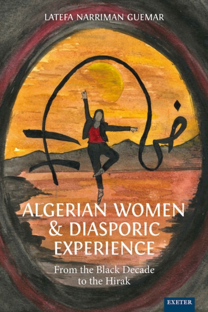 Algerian Women and Diasporic Experience : From the Black Decade to the Hirak, EPUB eBook