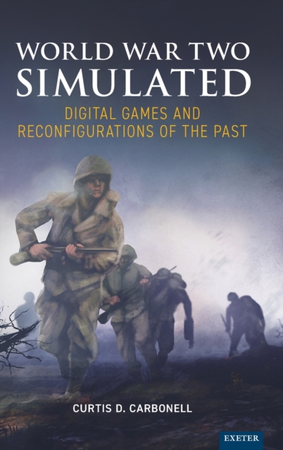 World War Two Simulated : Digital Games and Reconfigurations of the Past, Hardback Book