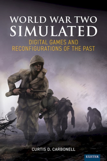 World War Two Simulated : Digital Games and Reconfigurations of the Past, EPUB eBook