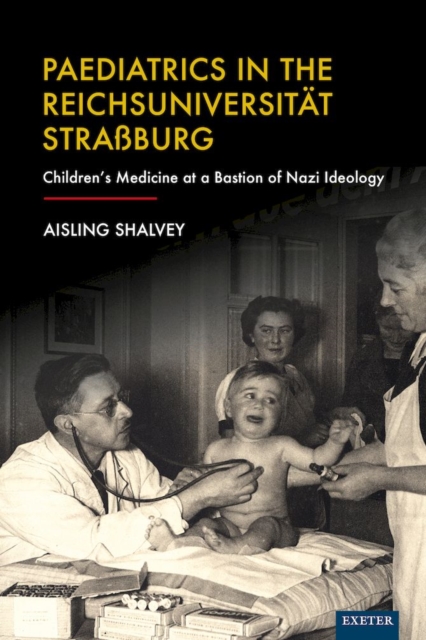 Paediatrics in the Reichsuniversitat Straßburg : Children's Medicine at a Bastion of Nazi Ideology, EPUB eBook
