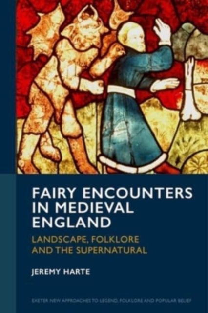 Fairy Encounters in Medieval England : Landscape, Folklore and the Supernatural, Hardback Book