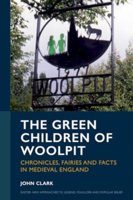 The Green Children of Woolpit : Chronicles, Fairies and Facts in Medieval England, Hardback Book