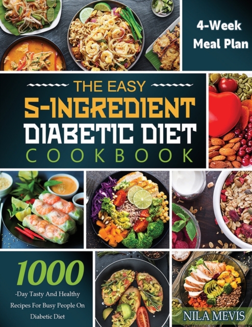 The Easy 5-Ingredient Diabetic Diet Cookbook : 1000-Day Tasty and Healthy Recipes for Busy People on Diabetic Diet with 4-Week Meal Plan, Paperback / softback Book