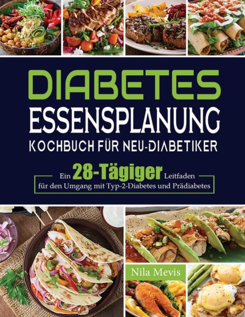 Diabetes Essensplanung Kochbuch fur Neu-Diabetiker : Ein 28-Tagiger Leitfaden fur den Umgang mit Typ-2-Diabetes und Pradiabetes, Paperback / softback Book