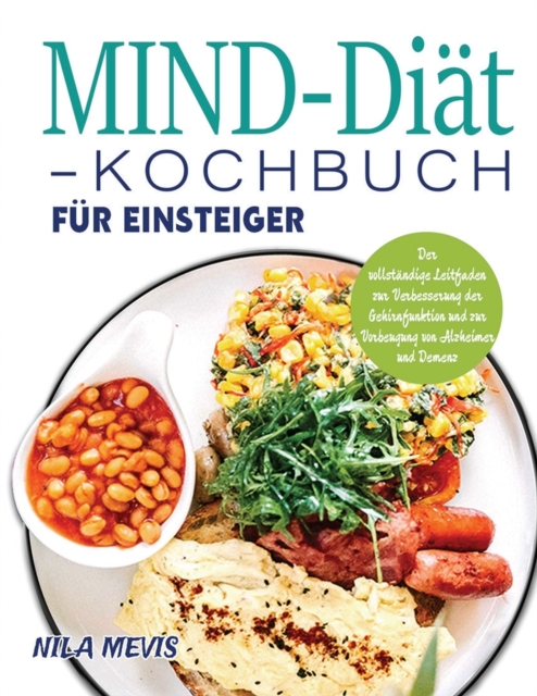 MIND-Diat-Kochbuch fur Einsteiger : Der vollstandige Leitfaden zur Verbesserung der Gehirnfunktion und zur Vorbeugung von Alzheimer und Demenz, Paperback / softback Book