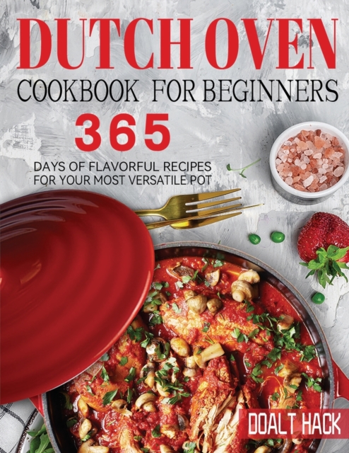 Dutch Oven Cookbook for Beginners : 365 Days of Flavorful Recipes for Your Most Versatile Pot, Paperback / softback Book