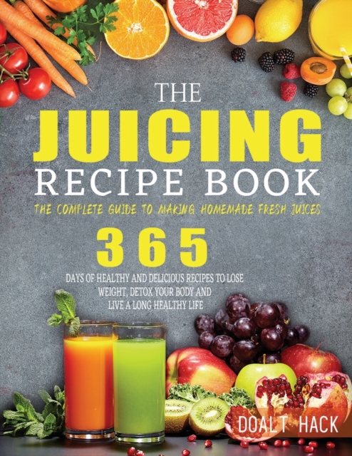 The Juicing Recipe Book : The Complete Guide to Making Homemade Fresh Juices, Paperback / softback Book