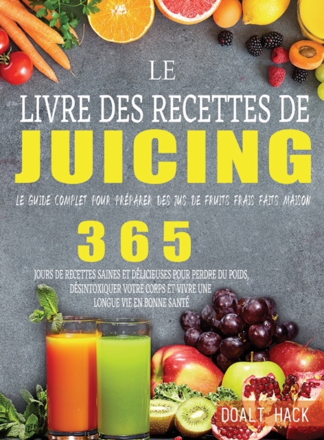 Le Livre des Recettes de Juicing : Le guide complet pour preparer des jus de fruits frais faits maison, Hardback Book