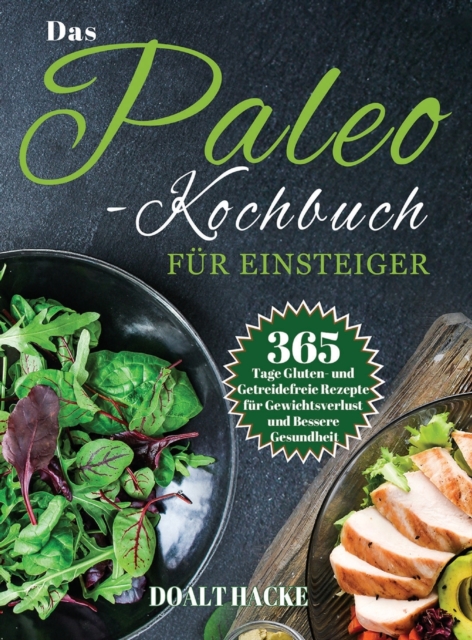 Das Paleo-Kochbuch fur Einsteiger : 365 Tage Gluten- und Getreidefreie Rezepte fur Gewichtsverlust und Bessere Gesundheit, Hardback Book