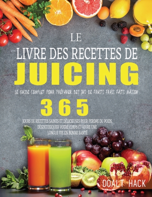 Le Livre des Recettes de Juicing : Le guide complet pour preparer des jus de fruits frais faits maison, Paperback / softback Book