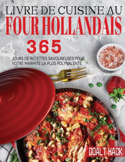 Livre De Cuisine Au Four Hollandais : 365 Jours de Recettes Savoureuses pour Votre Marmite la Plus Polyvalente, Paperback / softback Book