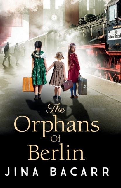 The Orphans of Berlin : The heartbreaking World War 2 historical novel by Jina Bacarr, Paperback / softback Book