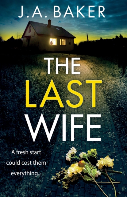 The Last Wife : The completely addictive psychological thriller from the bestselling author of Local Girl Missing, J.A. Baker, Paperback / softback Book