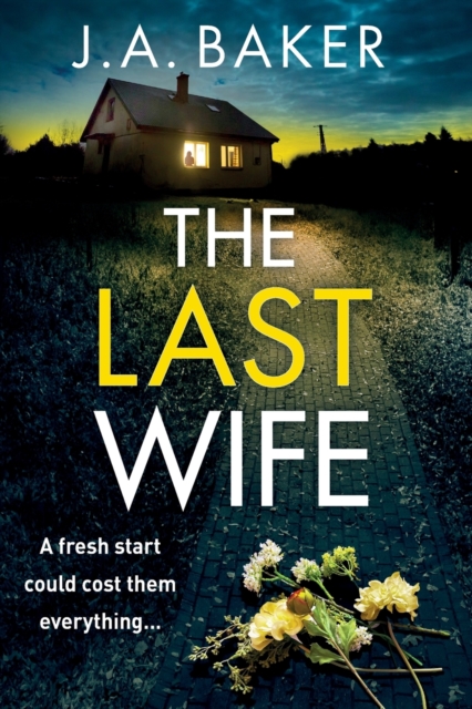 The Last Wife : The completely addictive psychological thriller from the bestselling author of Local Girl Missing, J.A. Baker, Paperback / softback Book