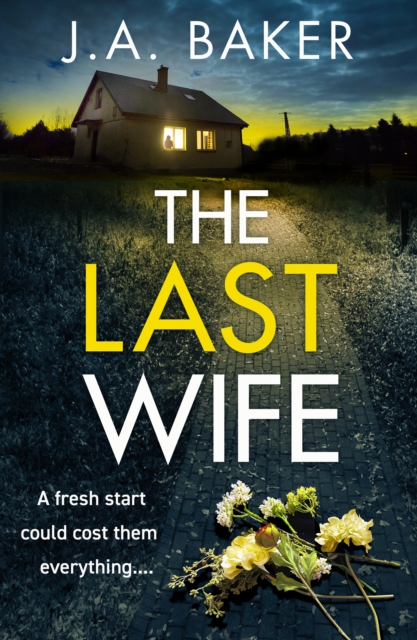 The Last Wife : The completely addictive psychological thriller from the bestselling author of Local Girl Missing, J.A. Baker, EPUB eBook