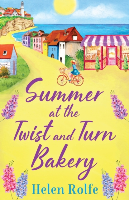 Summer at the Twist and Turn Bakery : An uplifting, feel-good read from bestseller Helen Rolfe, Paperback / softback Book