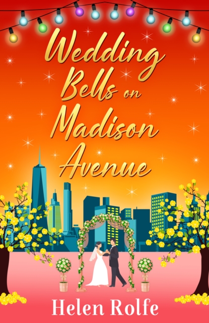 Wedding Bells on Madison Avenue : The perfect feel-good, romantic read from bestseller Helen Rolfe, EPUB eBook