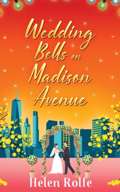 Wedding Bells on Madison Avenue : The perfect feel-good, romantic read from bestseller Helen Rolfe, Hardback Book