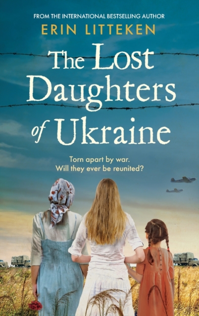 The Lost Daughters of Ukraine : A heartbreaking WW2 historical novel inspired by a true story - From the bestselling author of The Memory Keeper of Kyiv., Hardback Book