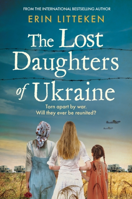 The Lost Daughters of Ukraine : A heartbreaking WW2 historical novel inspired by a true story - From the bestselling author of The Memory Keeper of Kyiv., Paperback / softback Book