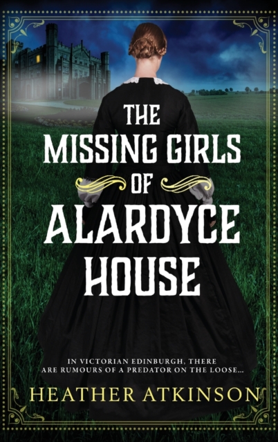 The Missing Girls of Alardyce House : An unforgettable, page-turning historical mystery from Heather Atkinson, Hardback Book