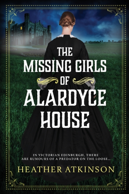 The Missing Girls of Alardyce House : An unforgettable, page-turning historical mystery from Heather Atkinson, Paperback / softback Book