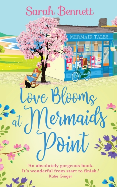 Love Blooms at Mermaids Point : A glorious, uplifting read from bestseller Sarah Bennett, Hardback Book