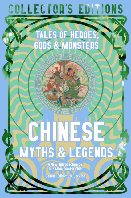 Chinese Myths & Legends : Tales of Gods, Heroes & Monsters, Hardback Book