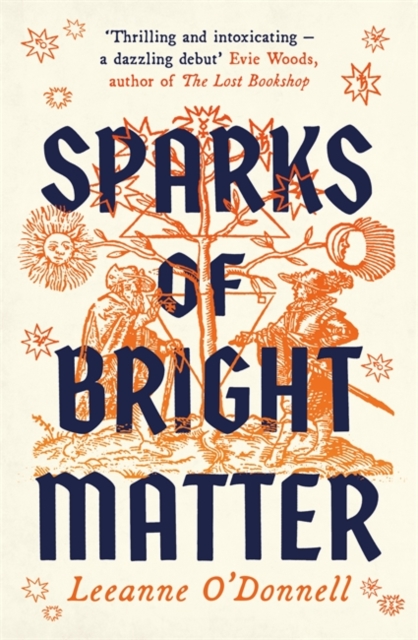 Sparks of Bright Matter : 'A debut novel of great imagination and originality'- THE SUNDAY TIMES, Hardback Book