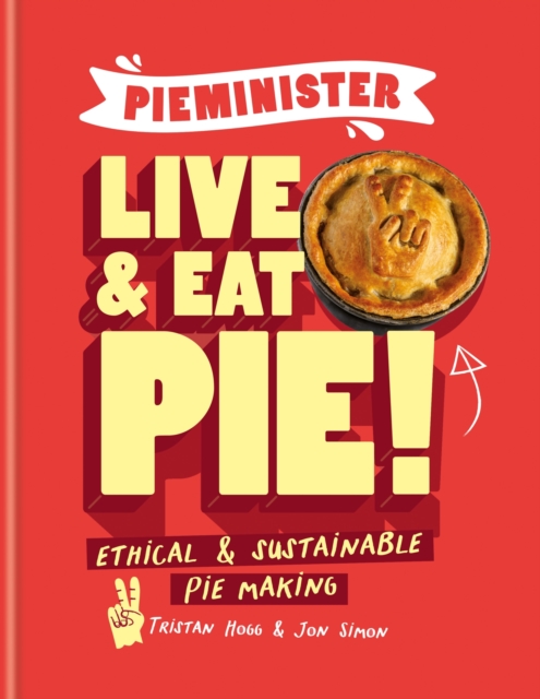 Pieminister: Live and Eat Pie! : Ethical & Sustainable Pie Making, EPUB eBook
