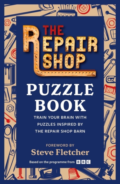 The Repair Shop Puzzle Book : Train your brain with puzzles inspired by the Repair Shop barn, Paperback / softback Book