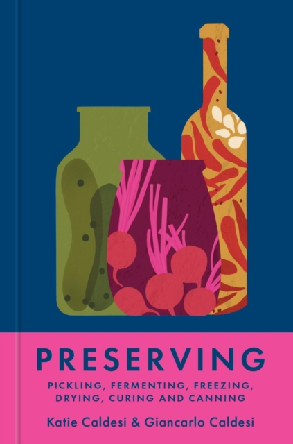 Preserving : Pickling, fermenting, freezing, drying, curing and canning, Hardback Book