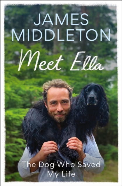 Meet Ella : The Dog Who Saved My Life, Hardback Book