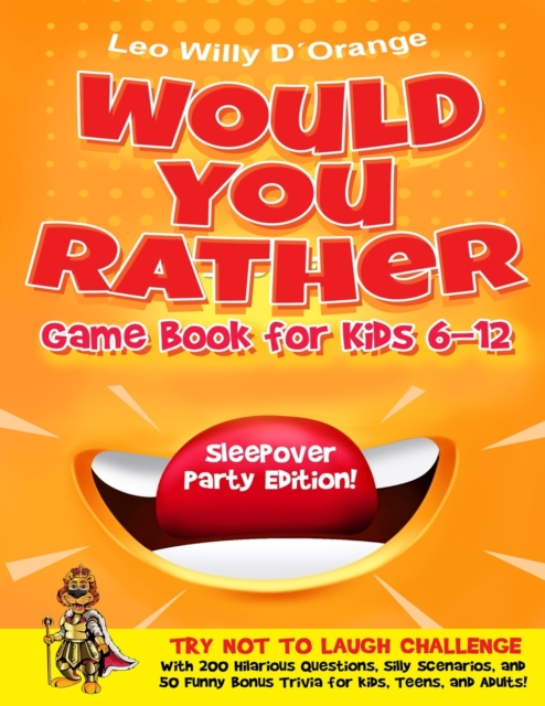 Would You Rather Game Book for Kids 6-12 Sleepover Party Edition! : Try Not To Laugh Challenge with 200 Silly Scenarios, Hilarious Questions and 50 Bonus Trivia the Whole Family Will Love!, Paperback / softback Book