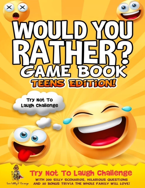 Would You Rather Game Book Teens Edition! : Try Not To Laugh Challenge with 200 Silly Scenarios, Hilarious Questions and 50 Bonus Trivia the Whole Family Will Love!, Paperback / softback Book