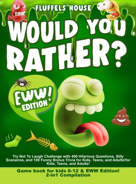 Would You Rather Game Book for Kids 6-12 & EWW Edition! : 2-in-1 Compilation - Try Not To Laugh Challenge with 400 Hilarious Questions, Silly Scenarios, and 100 Funny Bonus Trivia for Kids, Teens, and, Hardback Book