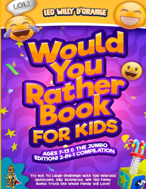 Would You Rather Book for Kids Ages 7-13 & the Jumbo Edition! : 2-IN-1 COMPILATION - Try Not To Laugh Challenge with 700 Hilarious Questions, Silly Scenarios, and 150 Funny Bonus Trivia the Whole Fami, Paperback / softback Book