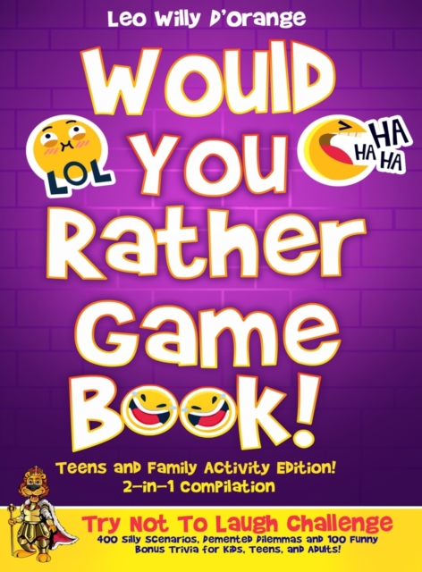 Would You Rather Game Book Teens & Family Activity Edition! : 2-in-1 Compilation: Try Not To Laugh Challenge with 400 Hilarious m 400 Silly Scenarios, Demented Dilemmas and 100 Funny Bonus Trivia for, Hardback Book