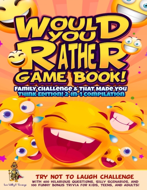 Would You Rather Game Book! Family Challenge & That Made You Think Edition! : 2-In-1 Compilation - Try Not To Laugh Challenge with 400 Hilarious Questions, Silly Scenarios, and 100 Funny Bonus Trivia, Paperback / softback Book