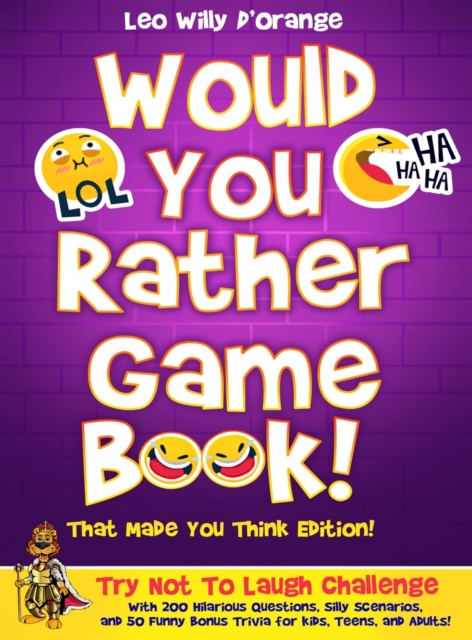 Would You Rather Game Book! That Made You Think Edition! : Try Not To Laugh Challenge with 200 Hilarious Questions, Silly Scenarios, and 50 Funny Bonus Trivia for Kids, Teens, and Adults!, Hardback Book