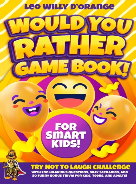 Would You Rather Game Book for Smart Kids! : Try Not To Laugh Challenge with 200 Difficult Dilemmas, Hilarious Brain Teasers and 50 Bonus Trivia the Whole Family Will Love!, Hardback Book
