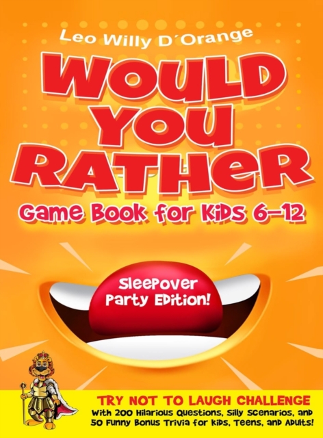 Would You Rather Game Book for Kids 6-12 Sleepover Party Edition! : Try Not To Laugh Challenge with 200 Silly Scenarios, Hilarious Questions and 50 Bonus Trivia the Whole Family Will Love!, Hardback Book