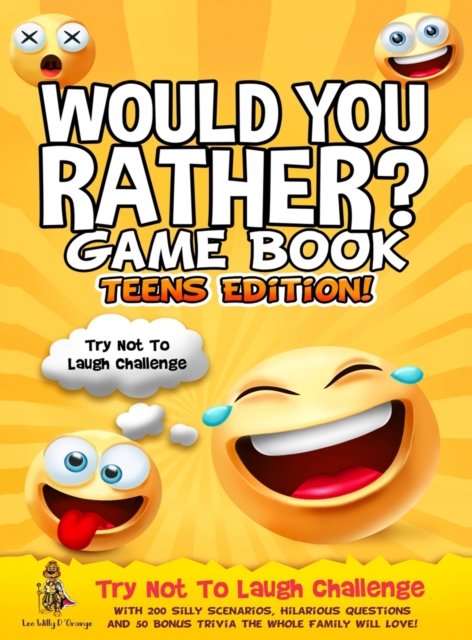 Would You Rather Game Book Teens Edition! : Try Not To Laugh Challenge with 200 Silly Scenarios, Hilarious Questions and 50 Bonus Trivia the Whole Family Will Love!, Hardback Book
