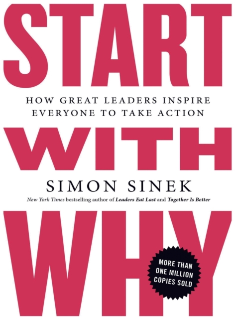 Start with Why : How Great Leaders Inspire Everyone to Take Action, Hardback Book