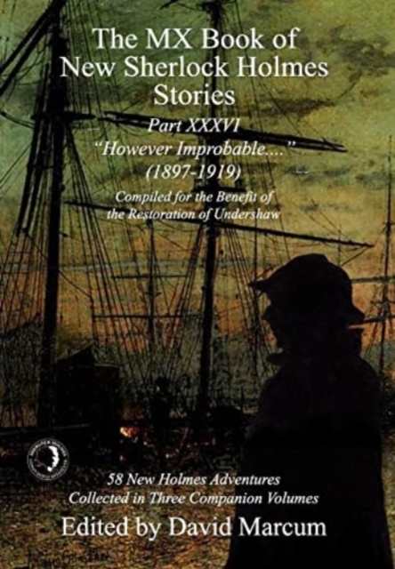 The MX Book of New Sherlock Holmes Stories Part XXXVI : However Improbable (1897-1919), Hardback Book